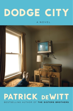 Dewitt, Patrick. Dodge City - A Novel. Harper Collins Publ. USA, 2026.