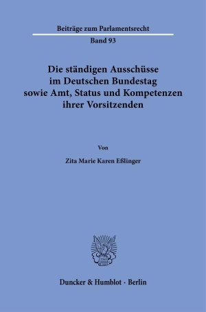 Eßlinger, Zita Marie Karen. Die ständigen Ausschüsse im Deutschen Bundestag sowie Amt, Status und Kompetenzen ihrer Vorsitzenden. Duncker & Humblot GmbH, 2026.