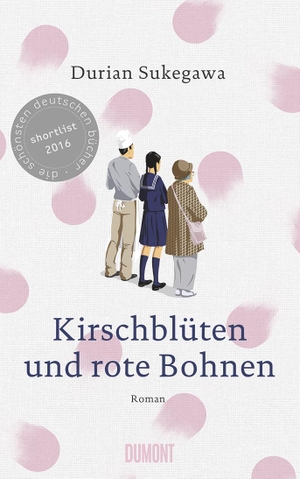 Durian Sukegawa / Ursula Gräfe. Kirschblüten und rote Bohnen - Roman. DuMont Buchverlag, 2016.