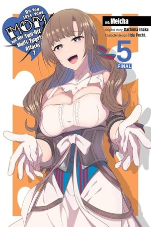 Inaka, Dachima. Do You Love Your Mom and Her Two-Hit Multi-Target Attacks?, Vol. 5 (Manga). Yen Press, 2022.