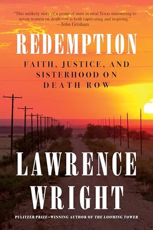Wright, Lawrence. Redemption - Faith, Justice, and Sisterhood on Death Row. Random House USA Inc, 2026.