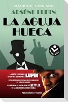 La Aguja Hueca: Descubre Las Historias Que Cambiaron La Vida de Assane / The Hollow Needle: The Further Adventures of Arsène Lupin