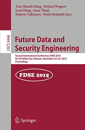 Dang, Tran Khanh / Roland Wagner et al (Hrsg.). Future Data and Security Engineering - Second International Conference, FDSE 2015, Ho Chi Minh City, Vietnam, November 23-25, 2015, Proceedings. Springer International Publishing, 2015.
