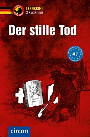 Ruhlig, Andrea / Wegner, Wolfgang et al. Der stille Tod - 3 Kurzkrimis - Deutsch als Fremdsprache (DaF) A1. Circon Verlag GmbH, 2017.