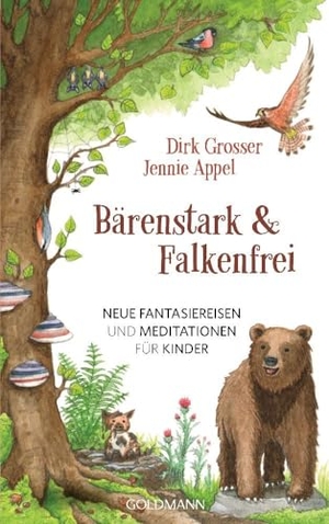 Grosser, Dirk / Jennie Appel. Bärenstark & Falkenfrei - Neue Fantasiereisen und Meditationen für Kinder. Goldmann TB, 2024.
