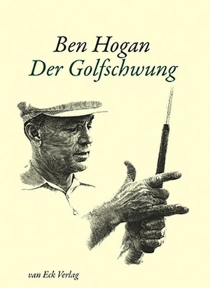 Hogan, Ben / Herbert Warren Wind. Der Golfschwung. van Eck Verlag, 2012.