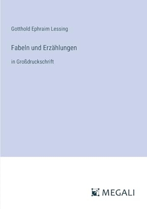Lessing, Gotthold Ephraim. Fabeln und Erzählungen - in Großdruckschrift. Megali Verlag, 2024.