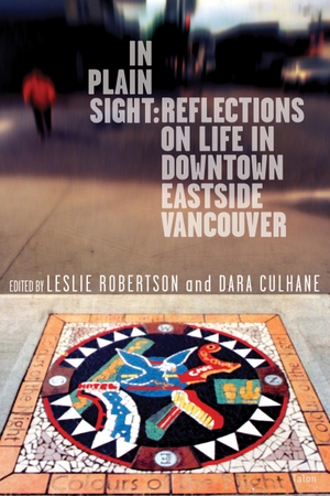 Robertson, Leslie / Dara Culhane (Hrsg.). In Plain Sight - Reflections on Life in Downtown Eastside Vancouver. TALONBOOKS, 2005.