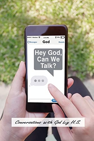 H S. Hey God, Can We Talk? - Conversations with God. Xulon Press, 2022.