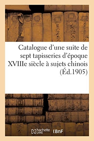 Loyer, A.. Catalogue d'une suite de sept tapisseries d'époque XVIIIe siècle à sujets chinois - d'après les cartons de Le Prince. Hachette Livre, 2020.