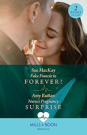 Mackay, Sue / Amy Ruttan. Fake Fiancée To Forever? / Nurse's Pregnancy Surprise - Fake Fiancée to Forever? / Nurse's Pregnancy Surprise. HarperCollins, 2023.