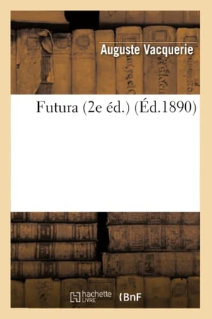 Vacquerie, Auguste. Futura (2e Éd.). Hachette Livre - BNF, 2013.