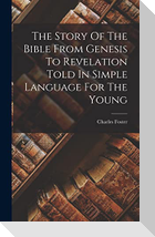 The Story Of The Bible From Genesis To Revelation Told In Simple Language For The Young