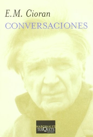 Cioran, E. M.. Conversaciones. Tusquets Editores, 1996.