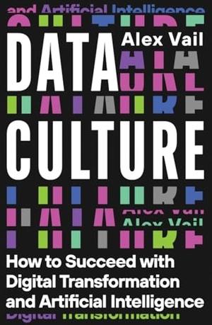 Vail, Alex. Data Culture - How to Succeed with Digital Transformation and Artificial Intelligence. Icon Books, 2025.