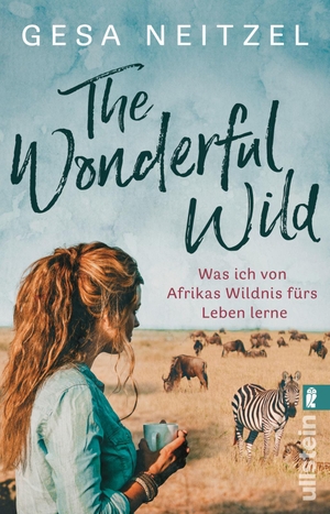 Neitzel, Gesa. The Wonderful Wild - Was ich von Afrikas Wildnis fürs Leben lerne. Ullstein Taschenbuchvlg., 2021.