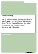Die Gewaltdarstellung im Märchen. Analyse und Vergleich des Märchens "Hänsel und Gretel" in der Originalfassung der Brüder Grimm und der "SimsalaGrimm" Zeichentrickverfilmung
