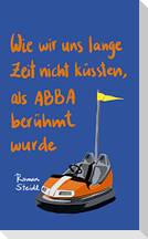 Wie wir uns lange Zeit nicht küssten, als ABBA berühmt wurde