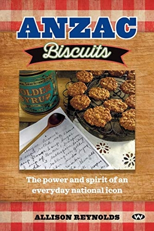 Reynolds, Allison. Anzac Biscuits - The power and spirit of an everyday national icon. Wakefield Press, 2018.