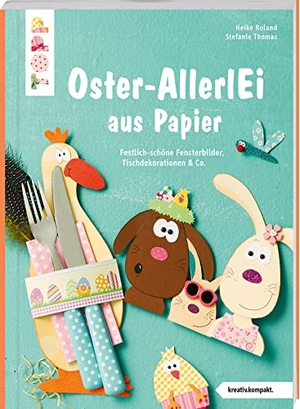 Thomas, Stefanie / Heike Roland. Buntes Oster-AllerlEi aus Papier (kreativ.kompakt.) - Festlich-schöne Fensterbilder, Tischdeko & Co.. frechverlag GmbH, 2023.