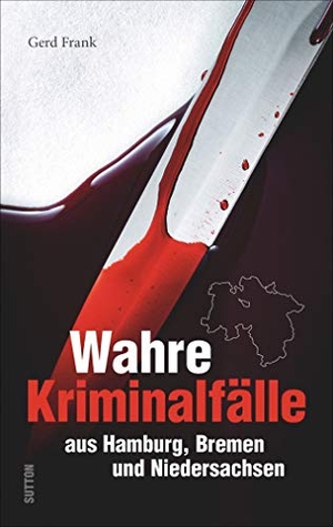 Frank, Gerd. Wahre Kriminalfälle aus Hamburg, Bremen und Niedersachsen. Sutton Verlag GmbH, 2019.