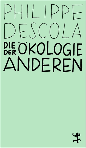 Descola, Philippe. Die Ökologie der Anderen - Die Anthropologie und die Frage der Natur. Matthes & Seitz Verlag, 2024.