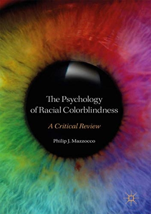 Mazzocco, Philip J.. The Psychology of Racial Colorblindness - A Critical Review. Palgrave Macmillan US, 2017.