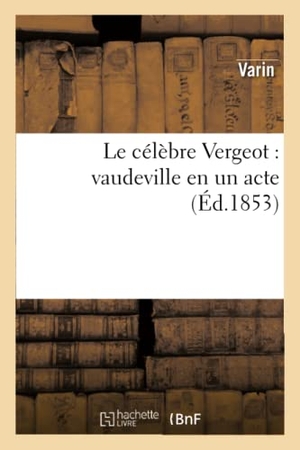Varin / Ernest Jaime. Le célèbre Vergeot - vaudeville en un acte. Hachette Livre, 2018.