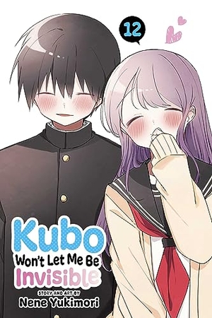 Yukimori, Nene. Kubo Won't Let Me Be Invisible, Vol. 12. Simon & Schuster UK Ltd, 2024.