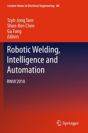 Tarn, Tzyh-Jong / Gu Fang et al (Hrsg.). Robotic Welding, Intelligence and Automation - RWIA¿2010. Springer Berlin Heidelberg, 2011.
