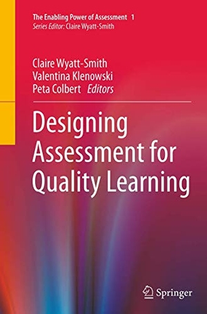Wyatt-Smith, Claire / Peta Colbert et al (Hrsg.). Designing Assessment for Quality Learning. Springer Netherlands, 2016.