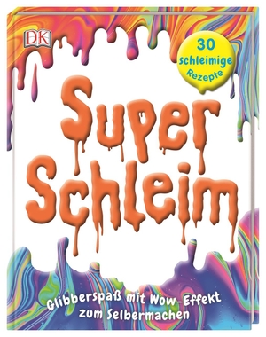 Super-Schleim - Glibberspaß mit Wow-Effekt zum Selbermachen. 30 schleimige Rezepte. Dorling Kindersley Verlag, 2020.