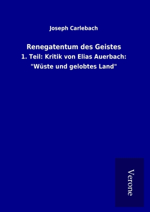 Carlebach, Joseph. Renegatentum des Geistes - 1. Teil: Kritik von Elias Auerbach: "Wüste und gelobtes Land". TP Verone Publishing, 2017.