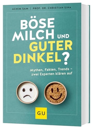 Sam, Achim / Christian Sina. Böse Milch und guter Dinkel? - Alles über Ernährungsmythen, einen gesunden Lebensstil und Trends wie High Protein, Superfoods und Detox. Graefe und Unzer Verlag, 2025.