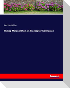 Philipp Melanchthon als Praeceptor Germaniae