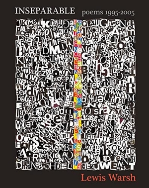 Warsh, Lewis. Inseparable - Poems 1995-2005. Granary Books, 2008.