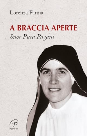 Farina, Lorenza. A braccia aperte. Suor Pura Pagani. Paoline Editoriale Libri, 2016.