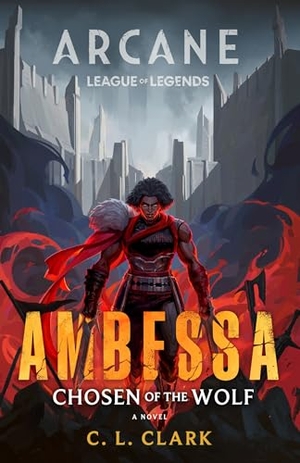 Clark, C. L.. Ambessa: Chosen of the Wolf - A League of Legends: Arcane Novel. Little, Brown Book Group, 2026.