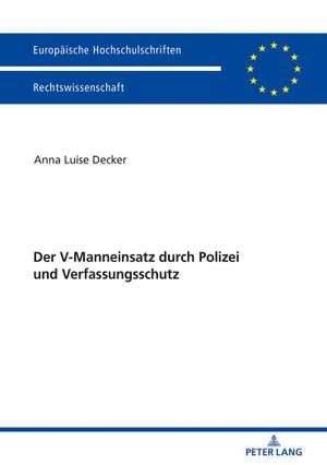 Decker, Anna Luise. Der V-Manneinsatz durch Polizei und Verfassungsschutz. Peter Lang, 2018.