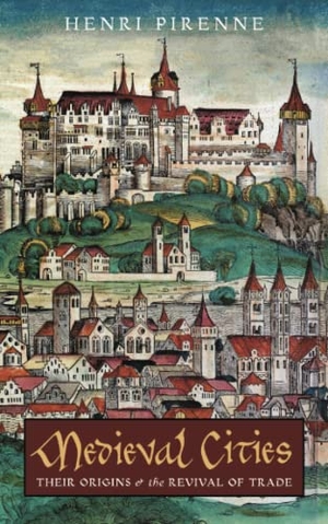 Pirenne, Henri. Medieval Cities - Their Origins and the Revival of Trade. Angelico Press, 2021.