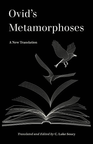Soucy, C Luke / Ovid. Ovid's Metamorphoses - A New Translation. University of California Press, 2023.