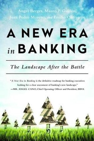 Berges, Angel / Guillen, Mauro F et al. New Era in Banking - The Landscape After the Battle. Taylor & Francis, 2016.