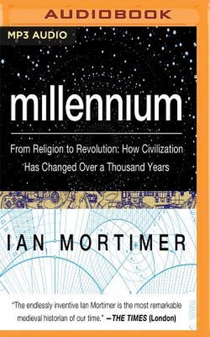 Mortimer, Ian. Millennium: From Religion to Revolution: How Civilization Has Changed Over a Thousand Years. Brilliance Audio, 2017.