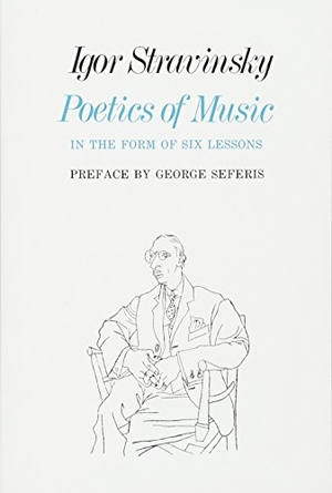 Stravinsky, Igor. Poetics of Music in the Form of Six Lessons. Harvard University Press, 1970.