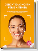 Gesichtsdiagnostik für Einsteiger: In 7 einfachen Schritten Körpersignale lesen und verstehen mit Antlitzdiagnose - inkl. TCM-Zonenkarte, Faltenkarten, Jahreszeiten-Check uvm.