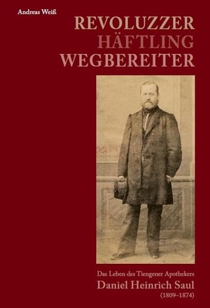 Weiß, Andreas. Revoluzzer - Häftling - Wegbereiter - Das Leben des Tiengener Apothekers Daniel Heinrich Saul (1809-1874). Fink Kunstverlag Josef, 2023.