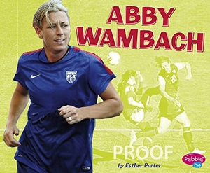 Porter, Esther. Abby Wambach. Capstone, 2016.