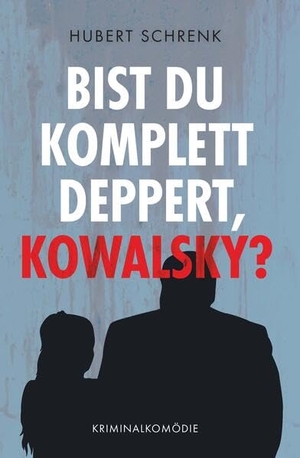 Schrenk, Hubert. Bist du komplett deppert, Kowalsky?. Buchschmiede, 2025.