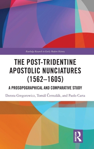 Gregorowicz, Dorota / & et al. The Post-Tridentine Apostolic Nunciatures (1562-1605) - A Prosopographical and Comparative Study. Taylor & Francis, 2026.