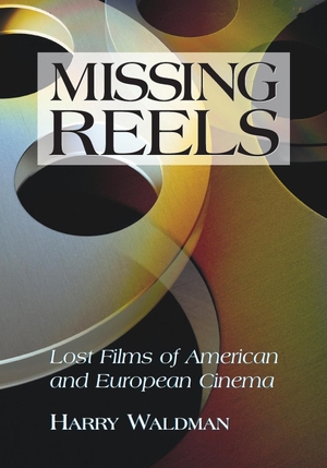 Waldman, Harry. Missing Reels - Lost Films of American and European Cinema. McFarland and Company, Inc., 2007.